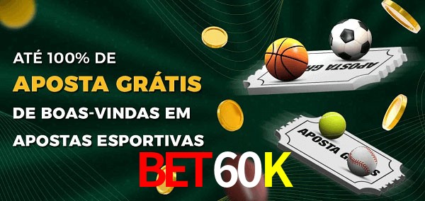 Bet60K Ate 100% de Aposta Gratis