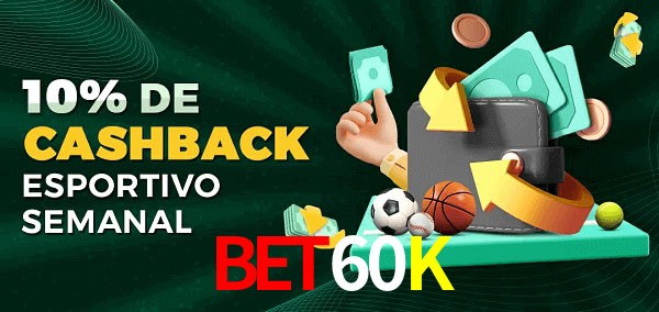 10% de bônus de cashback na Bet60K